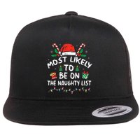 Most Likely To Be On The Naughty List Funny Family Christmas Flat Bill Trucker Hat