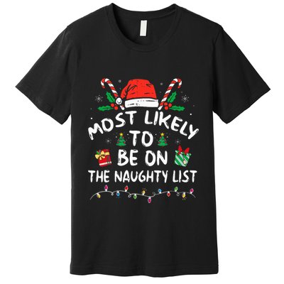 Most Likely To Be On The Naughty List Funny Family Christmas Premium T-Shirt