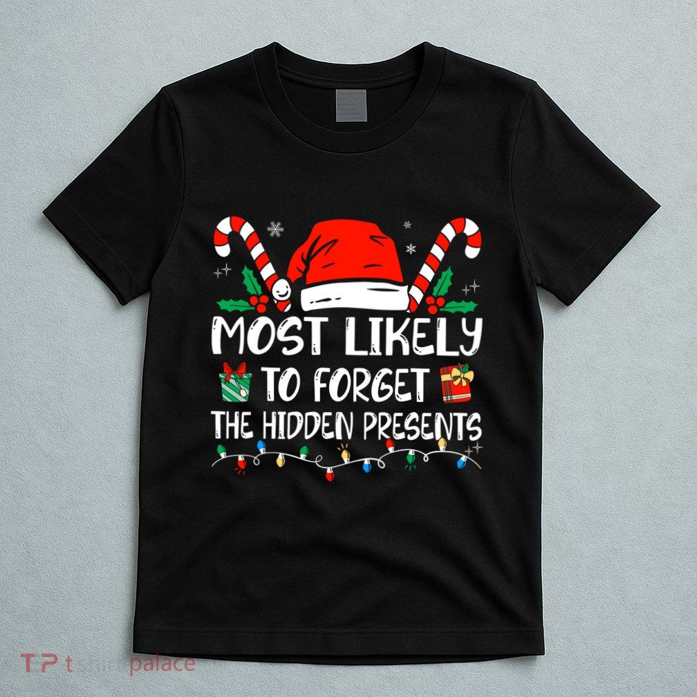 Most Likely To Forget The Hidden Presents Family Christmas T-Shirt