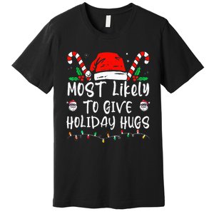 Most Likely To Give Holiday Hugs Funny Christmas Premium T-Shirt