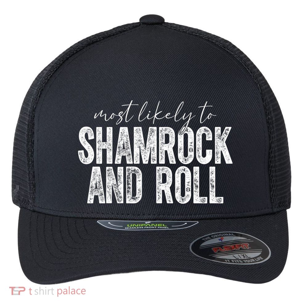 Most Likely To Be Happy Go Lucky Funny St Patricks Day Flexfit Unipanel Trucker Cap