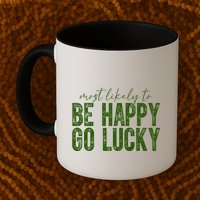 Most Likely To Be Happy Go Lucky Funny St Patricks Day Mug