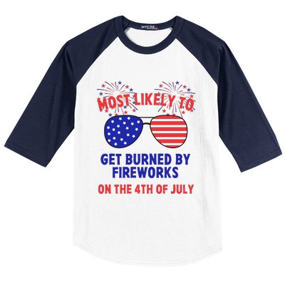 Most Likely To Get Burned By Fireworks 4th Of July Baseball Sleeve Shirt