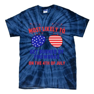 Most Likely To Get Burned By Fireworks 4th Of July Tie-Dye T-Shirt