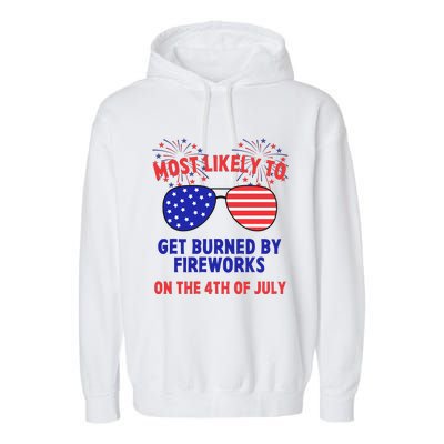 Most Likely To Get Burned By Fireworks 4th Of July Garment-Dyed Fleece Hoodie