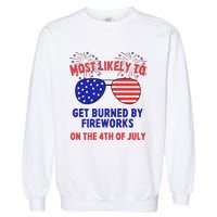 Most Likely To Get Burned By Fireworks 4th Of July Garment-Dyed Sweatshirt