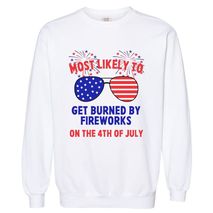 Most Likely To Get Burned By Fireworks 4th Of July Garment-Dyed Sweatshirt