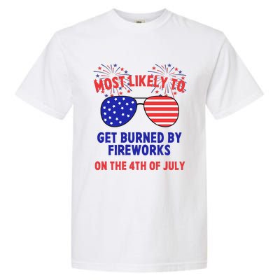 Most Likely To Get Burned By Fireworks 4th Of July Garment-Dyed Heavyweight T-Shirt