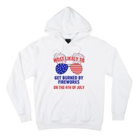 Most Likely To Get Burned By Fireworks 4th Of July Hoodie