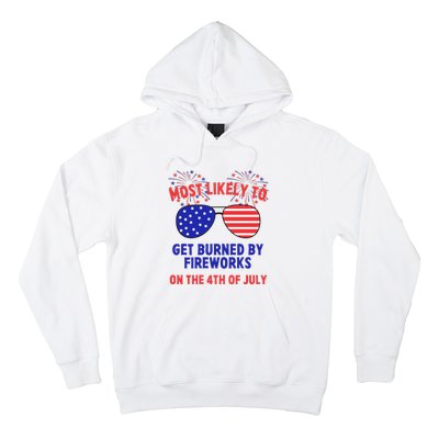 Most Likely To Get Burned By Fireworks 4th Of July Hoodie