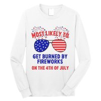 Most Likely To Get Burned By Fireworks 4th Of July Long Sleeve Shirt