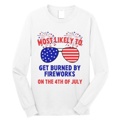 Most Likely To Get Burned By Fireworks 4th Of July Long Sleeve Shirt