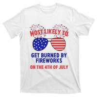 Most Likely To Get Burned By Fireworks 4th Of July T-Shirt