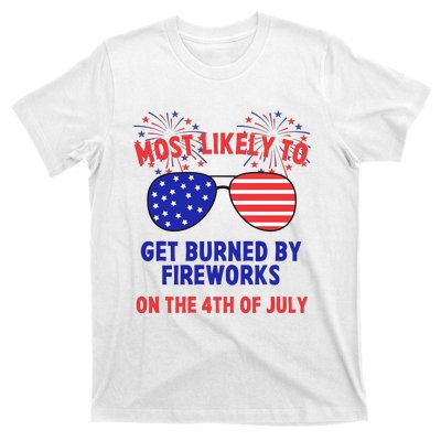 Most Likely To Get Burned By Fireworks 4th Of July T-Shirt