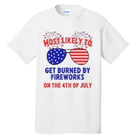 Most Likely To Get Burned By Fireworks 4th Of July Tall T-Shirt