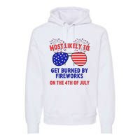 Most Likely To Get Burned By Fireworks 4th Of July Premium Hoodie