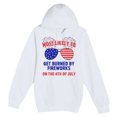 Most Likely To Get Burned By Fireworks 4th Of July Premium Pullover Hoodie