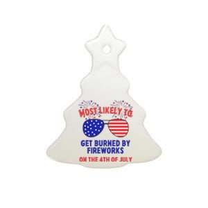 Most Likely To Get Burned By Fireworks 4th Of July Ceramic Tree Ornament