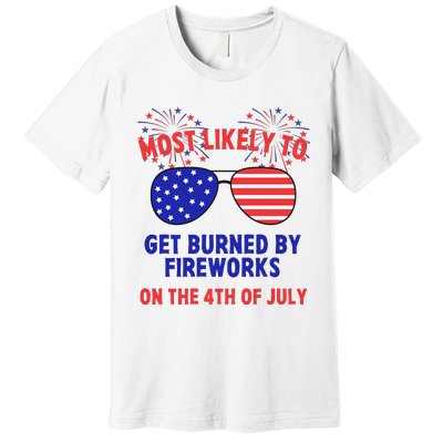 Most Likely To Get Burned By Fireworks 4th Of July Premium T-Shirt