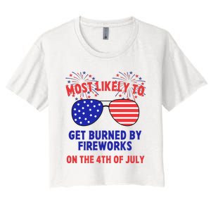 Most Likely To Get Burned By Fireworks 4th Of July Women's Crop Top Tee