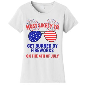 Most Likely To Get Burned By Fireworks 4th Of July Women's T-Shirt