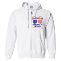 Most Likely To Get Burned By Fireworks 4th Of July Full Zip Hoodie