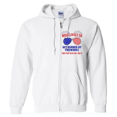 Most Likely To Get Burned By Fireworks 4th Of July Full Zip Hoodie