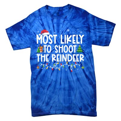 Most Likely To Christmas Shoot The Reindeer Family Group Gift Tie-Dye T-Shirt