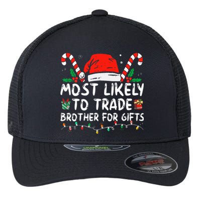 Most Likely To Trade Brother For Gifts Family Christmas Flexfit Unipanel Trucker Cap