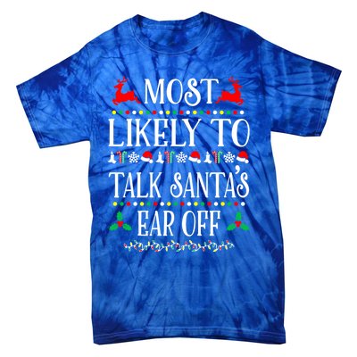 Most Likely To Talk SantaS Ear Off Family Christmas Holiday Cute Gift Tie-Dye T-Shirt