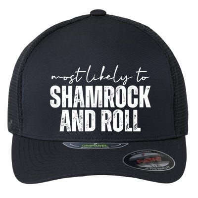 Most Likely To Shamrock And Roll St Patricks Flexfit Unipanel Trucker Cap