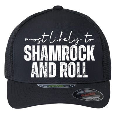 Most Likely To Shamrock And Roll St Patricks Flexfit Unipanel Trucker Cap