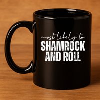 Most Likely To Shamrock And Roll St Patricks 11oz C Handle Ceramic Mug