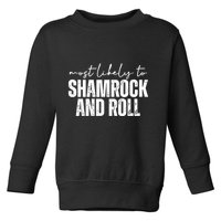 Most Likely To Shamrock And Roll St Patricks Toddler Sweatshirt