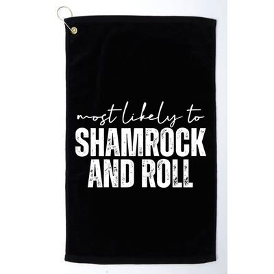 Most Likely To Shamrock And Roll St Patricks Golf Towel