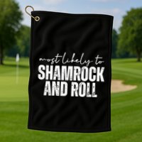 Most Likely To Shamrock And Roll St Patricks Golf Towel