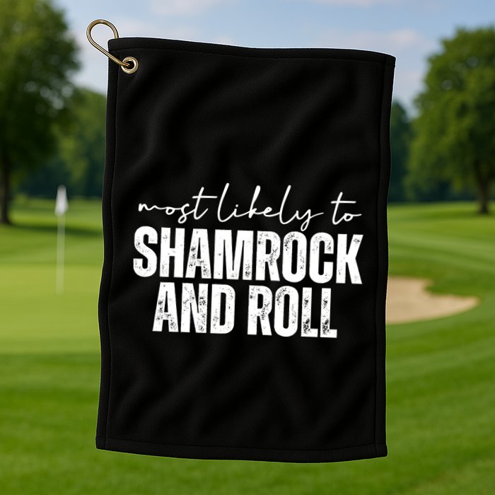 Most Likely To Shamrock And Roll St Patricks Golf Towel
