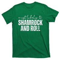 Most Likely To Shamrock And Roll St Patricks T-Shirt