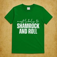 Most Likely To Shamrock And Roll St Patricks T-Shirt