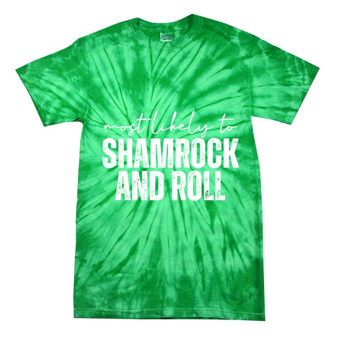 Most Likely To Shamrock And Roll St Patricks Tie-Dye T-Shirt