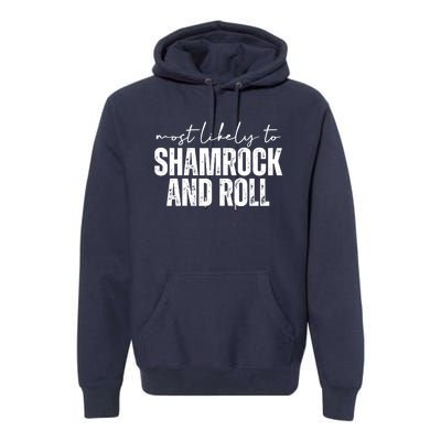 Most Likely To Shamrock And Roll St Patricks Premium Hoodie