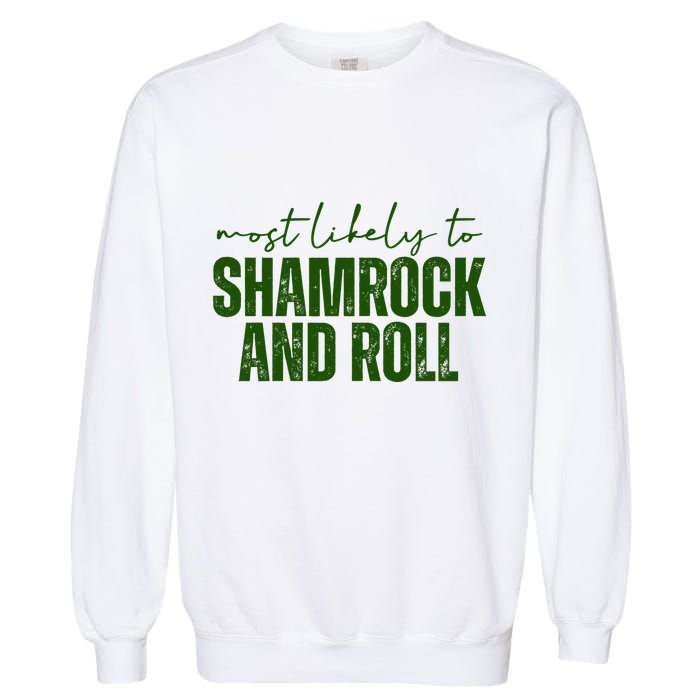 Most Likely To Shamrock And Roll St Patricks Garment-Dyed Sweatshirt