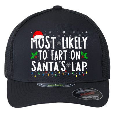 Most Likely To Fart On SantaS Lap Family Matching Christmas Flexfit Unipanel Trucker Cap