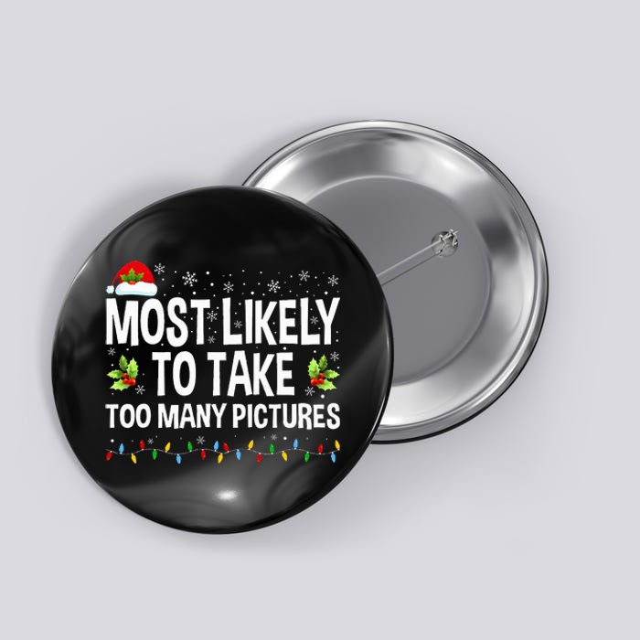 Most Likely To Take Too Many Pictures Funny Family Christmas Button