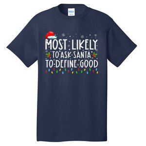 Most Likely To Ask Santa To Define Good Family Christmas Tall T-Shirt