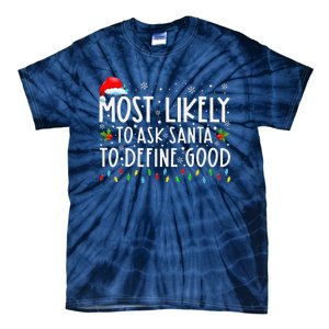 Most Likely To Ask Santa To Define Good Family Christmas Tie-Dye T-Shirt