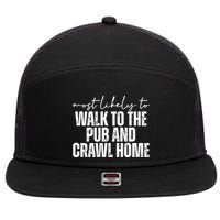 Most Likely To Walk To The Pub And Crawl Home St Patricks Day 7 Panel Mesh Trucker Snapback Hat