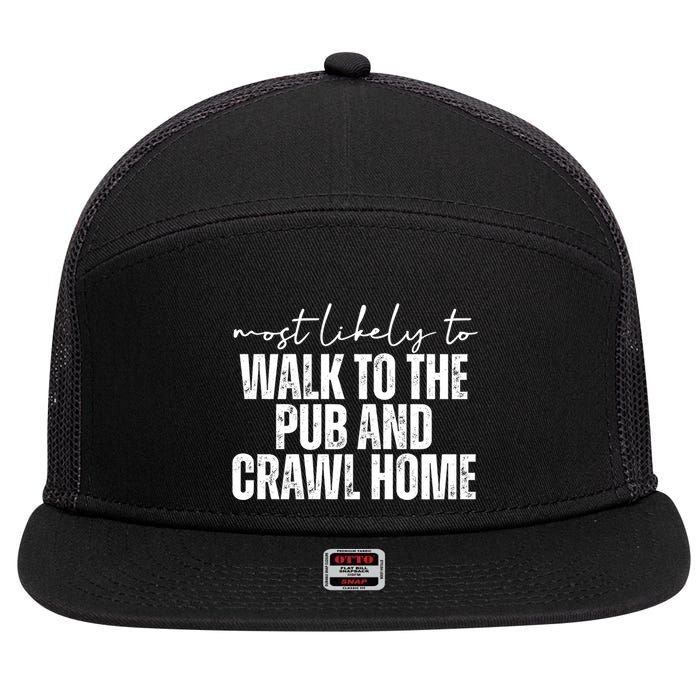 Most Likely To Walk To The Pub And Crawl Home St Patricks Day 7 Panel Mesh Trucker Snapback Hat