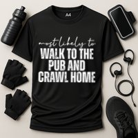 Most Likely To Walk To The Pub And Crawl Home St Patricks Day Performance Shirt