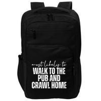 Most Likely To Walk To The Pub And Crawl Home St Patricks Day Impact Tech Backpack